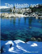 The Health and Wellness Survival Guide di Scott Hallgren DO FACP edito da Scott E. Hallgren DO FACP