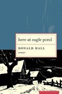 Here at Eagle Pond di Donald Hall edito da MARINER BOOKS