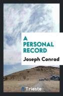 A personal record di Joseph Conrad edito da Trieste Publishing
