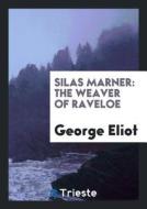 Silas Marner: The Weaver of Raveloe di George Eliot edito da LIGHTNING SOURCE INC