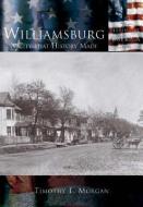 Williamsburg:: A City That History Made di Timothy E. Morgan edito da ARCADIA PUB (SC)