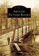 Around Picture Rocks di Sherry A. Gardner edito da ARCADIA PUB (SC)