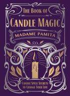 The Book of Candle Magic: Candle Spell Secrets to Change Your Life di Madame Pamita edito da LLEWELLYN PUB