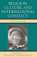 Religion, Culture, and International Conflict di Michael Cromartie edito da Rowman & Littlefield Publishers