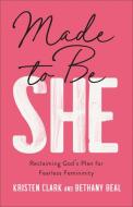 Made to Be She di Kristen Clark, Bethany Beal edito da Baker Publishing Group
