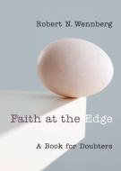 Faith at the Edge: A Book for Doubters di Robert N. Wennberg edito da WILLIAM B EERDMANS PUB CO