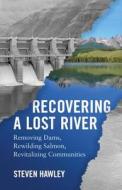 Recovering a Lost River di Steven Hawley edito da Beacon Press