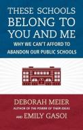 These Schools Belong To You And Me di Deborah Meier edito da Beacon Press