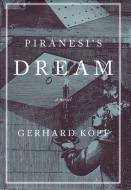 Piranesi's Dream di Gerhard Kopf, Leslie Wilson edito da GEORGE BRAZILLER INC