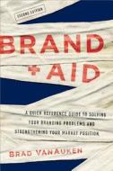 Brand Aid: A Quick Reference Guide to Solving Your Branding Problems and Strengthening Your Market Position di Brad Vanauken edito da McGraw-Hill Education