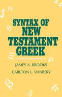 Syntax of New Testament Greek di James A. Brooks, Carlton L. Winbery edito da University Press of America