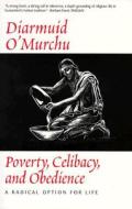 Poverty Celibacy & Obedience: A Radical Option for Life di Diarmuid O'Murchu edito da CROSSROAD PUB