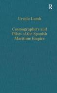 Cosmographers And Pilots Of The Spanish Maritime Empire di Ursula Lamb edito da Taylor & Francis Ltd