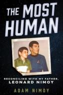The Most Human: Reconciling with My Father, Leonard Nimoy di Adam Nimoy edito da CHICAGO REVIEW PR