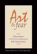 Art & Fear: Observations on the Perils (and Rewards) of Artmaking di David Bayles edito da Image Continuum Press