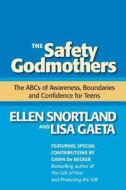 The Safety Godmothers: The ABCs of Awareness, Boundaries and Confidence for Teens di Ellen Snortland, Lisa Gaeta edito da B3 Books