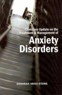 Clinicians Update on the Treatment & Management of Anxiety Disorders di Deborah Antai-Otong edito da PREMIER PUB & MEDIA