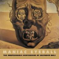 Maniac Eyeball: The Unspeakable Confessions of Salvador Dali di Salvador Dali, Andre Parinaud edito da SOLAR BOOKS