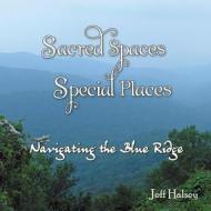 Sacred Spaces, Special Places di Jeff Halsey edito da Star Route Books