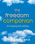 The Freedom Companion: for Stopping Skin Picking di Annette Pasternak Ph. D. edito da LIGHTNING SOURCE INC
