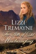 The Hills of Gold Unchanging di Lizzi Tremayne edito da LIGHTNING SOURCE INC