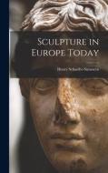 Sculpture in Europe Today edito da LIGHTNING SOURCE INC