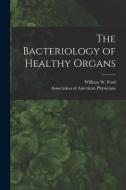The Bacteriology Of Healthy Organs [microform] edito da Legare Street Press