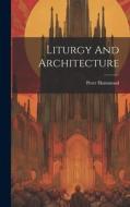 Liturgy And Architecture di Peter Hammond edito da LEGARE STREET PR