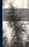 Regole Pratiche Di Prospettiva... di Giuseppe Castagnoli edito da LEGARE STREET PR