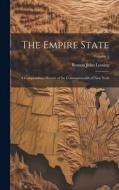 The Empire State: A Compendious History of the Commonwealth of New York; Volume 1 di Benson John Lossing edito da LEGARE STREET PR