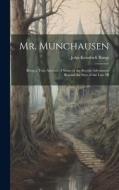 Mr. Munchausen: Being a True Account of Some of the Recent Adventures Beyond the Styx of the Late Hi di John Kendrick Bangs edito da LEGARE STREET PR
