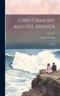 Lord Ormont and His Aminta: A Novel; Volume I di George Meredith edito da LEGARE STREET PR