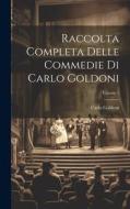 Raccolta Completa Delle Commedie Di Carlo Goldoni; Volume 1 di Carlo Goldoni edito da LEGARE STREET PR