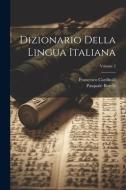 Dizionario Della Lingua Italiana; Volume 2 di Francesco Cardinali, Pasquale Borelli edito da LEGARE STREET PR
