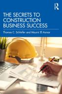 The Secrets To Construction Business Success di Thomas C. Schleifer, Mounir El Asmar edito da Taylor & Francis Ltd