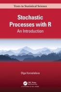 Stochastic Processes With R di Olga Korosteleva edito da Taylor & Francis Ltd