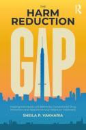 The Harm Reduction Gap di Sheila P. Vakharia edito da Taylor & Francis Ltd