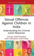 Sexual Offences Against Children In India di Sonali Swetapadma, Paromita Chattoraj edito da Taylor & Francis Ltd