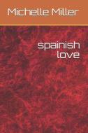 spainish love di Michelle Ann Miller edito da INDEPENDENTLY PUBLISHED