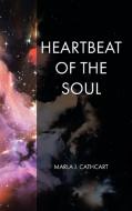 Heartbeat of the Soul di Marla J. Cathcart edito da Christian Faith Publishing, Inc