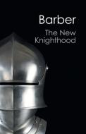 The New Knighthood (Canto Classics) di Malcolm Barber edito da Cambridge University Press