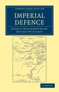 Imperial Defence di Charles Wentworth Dilke, Spenser Wilkinson edito da Cambridge University Press