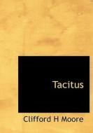 Tacitus di Clifford H Moore edito da Bibliolife
