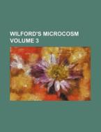 Wilford's Microcosm Volume 3 di Books Group edito da Rarebooksclub.com