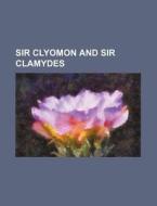 Sir Clyomon and Sir Clamydes di Books Group edito da Rarebooksclub.com