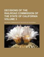 Decisions of the Railroad Commission of the State of California Volume 3 di Railroad Commission of California edito da Rarebooksclub.com