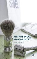 Metrosexual Masculinities di M. Hall edito da Palgrave Macmillan