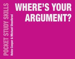 Where's Your Argument? di Helen Cooper, Michael Shoolbred edito da Macmillan Education