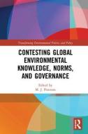 Contesting Global Environmental Knowledge, Norms and Governance di M. J. Peterson edito da Taylor & Francis Ltd