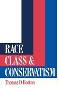 Race, Class and Conservatism di Thomas D. Boston edito da Taylor & Francis Ltd